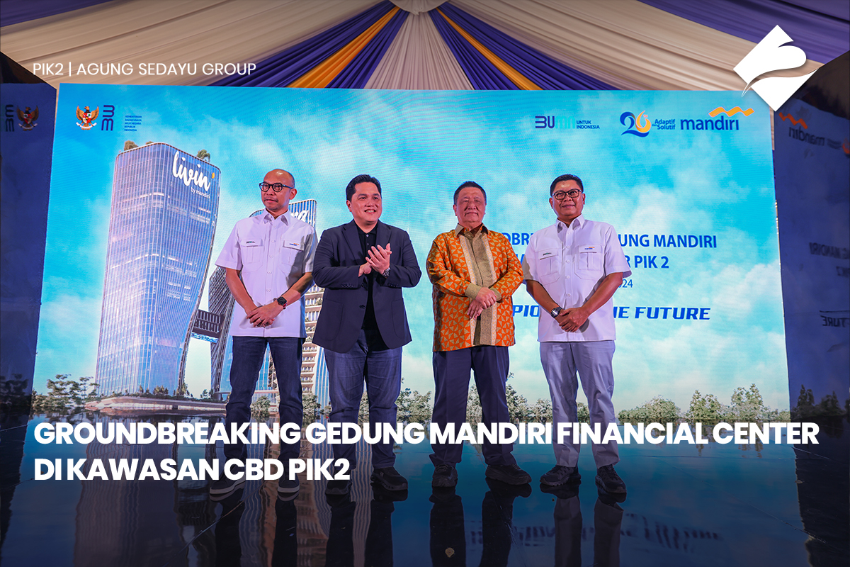 GROUNDBREAKING GEDUNG MANDIRI FINANCIAL CENTER DI KAWASAN CBD PIK2