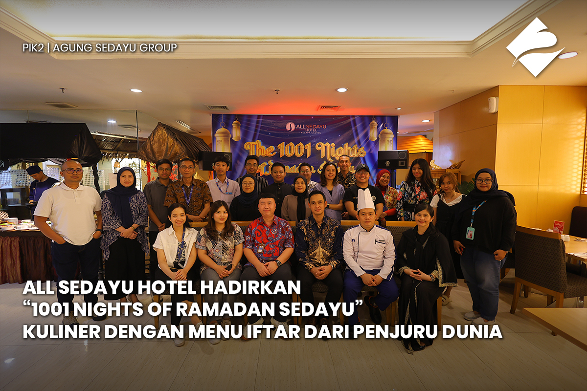 ALL SEDAYU HOTEL HADIRKAN  “1001 NIGHTS OF RAMADAN SEDAYU” KULINER DENGAN MENU IFTAR DARI PENJURU DUNIA