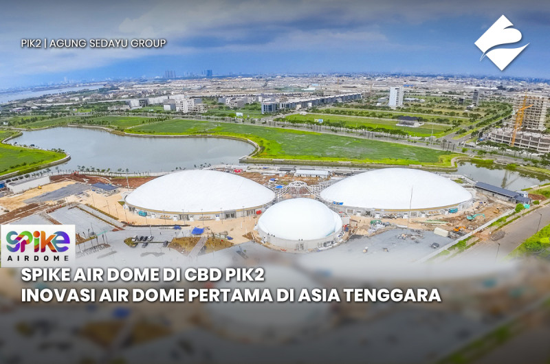 SPIKE AIR DOME DI CBD PIK2  INOVASI AIR DOME PERTAMA DI ASIA TENGGARA